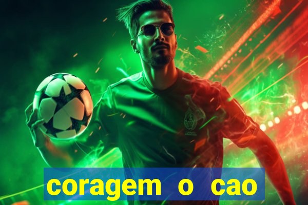 coragem o cao covarde assistir